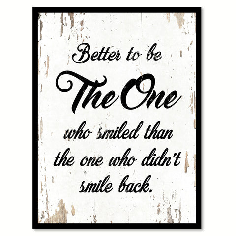 Better To Be The One Who Smiled Than The One  Quote Saying Home Decor Wall Art Gift Ideas 111702