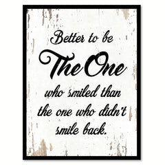 Better To Be The One Who Smiled Than The One  Quote Saying Home Decor Wall Art Gift Ideas 111702