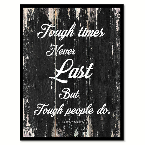 Tough times never last but tough people do - Dr. Robert Schuller Saying Gifts Home Decor Wall Art Canvas Print with Custom Picture Frame, Black