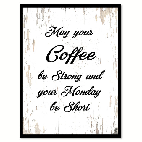 May Your Coffee Be Strong & Your Monday Be Short Quote Saying Canvas Print with Picture Frame