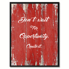 Don't wait for opportunity create it Inspirational Quote Saying Gift Ideas Home Décor Wall Art