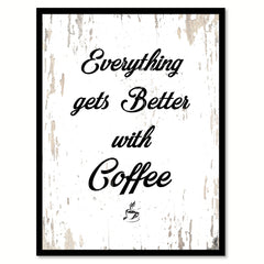 Everything Gets Better With Coffee Quote Saying Canvas Print with Picture Frame