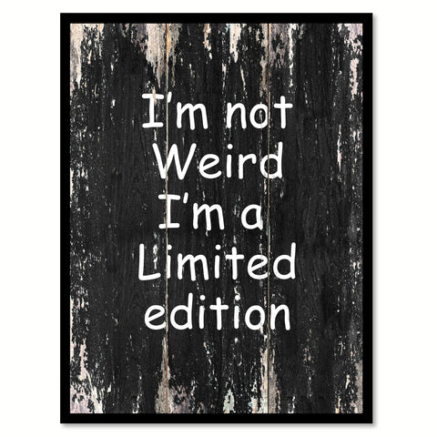 I am not weird I'm a limited edition Funny Quote Saying Canvas Print with Picture Frame Home Decor Wall Art