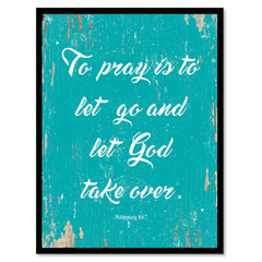 To Pray Is To Let Go Philippians 4:6-7 Quote Saying Home Decor Wall Art Gift Ideas 111889