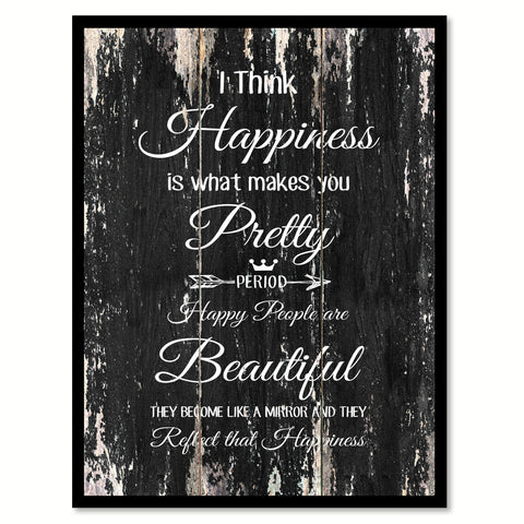 I think happiness is what makes you pretty period happy people are beautiful Motivational Quote Saying Canvas Print with Picture Frame Home Decor Wall Art