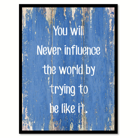 You will never influence the world by trying to be like it Motivational Quote Saying Canvas Print with Picture Frame Home Decor Wall Art, Blue