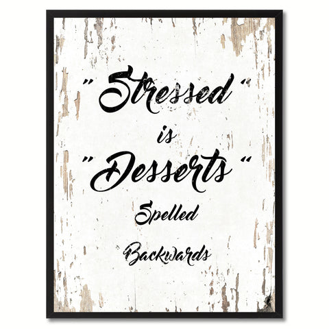 Stressed is desserts spelled backwards Motivation Quote Saying Gift Ideas Home Decor Wall Art