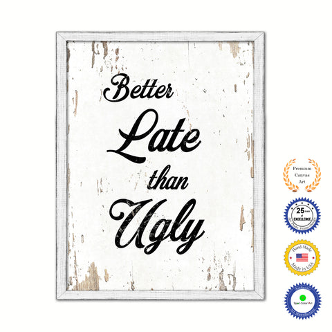 Better Late Than Ugly Vintage Saying Gifts Home Decor Wall Art Canvas Print with Custom Picture Frame