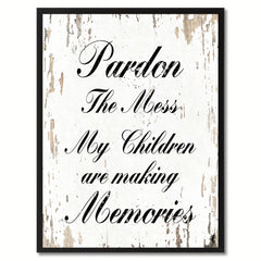 Pardon the mess my children are making memories  Quote Saying Gift Ideas Home Decor Wall Art