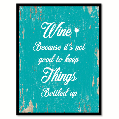 Wine Because It's Not Good To Keep Things Bottle Up Funny Quote Saying Gift Ideas Home Decor Wall Art 111635