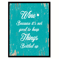 Wine Because It's Not Good To Keep Things Bottle Up Funny Quote Saying Gift Ideas Home Decor Wall Art 111635