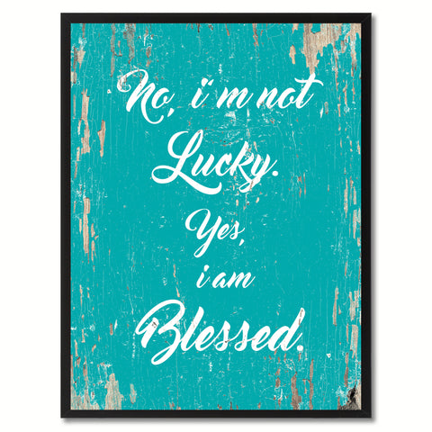 No I'm not lucky yes I am blessed Inspirational Quote Saying Gift Ideas Home Decor Wall Art