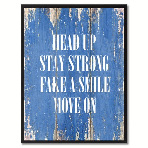 Head up stay strong Fake a Smile Move On Inspirational Quote Saying Gift Ideas Home Décor Wall Art