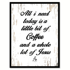 All I Need Today Is A Little Bit of Coffee & A Whole Lot of Jesus Quote Saying Canvas Print with Picture Frame