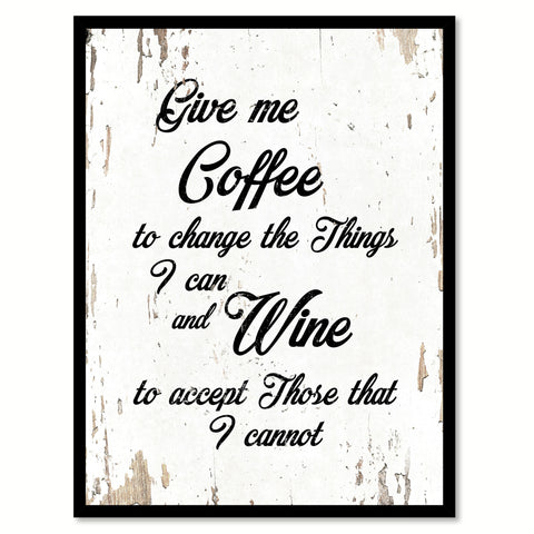 Give me coffee to change the things I can & wine to accept those that I cannot Quote Saying Canvas Print with Picture Frame Home Decor Wall Art, White