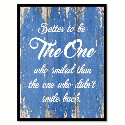 Better To Be The One Who Smiled Than The One  Inspirational Quote Saying Gift Ideas Home Decor Wall Art