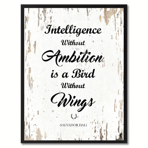 Intelligence without ambition is a bird without wings - Salvador Dali Inspirational Quote Saying Gift Ideas Home Decor Wall Art, White