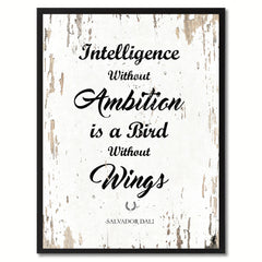 Intelligence without ambition is a bird without wings - Salvador Dali Inspirational Quote Saying Gift Ideas Home Decor Wall Art, White