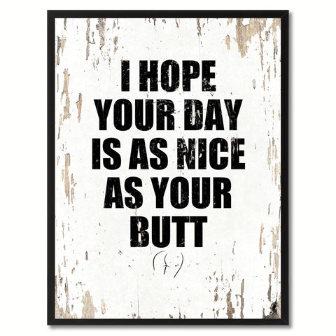 I Hope Your Day Is As Nice As Your Butt Saying Canvas Print, Black Picture Frame Home Decor Wall Art Gifts