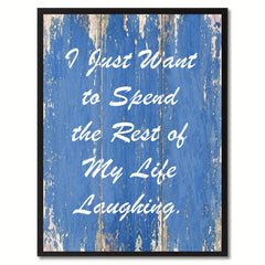 I Just Want to Spend the Rest of My Life Laughing Happy Quote Saying Gift Ideas Home Décor Wall Art