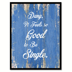 Dang It Feels So Good To Be Single Quote Saying Gift Ideas Home Decor Wall Art