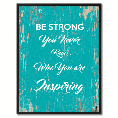 Be strong you never know who you are inspiring Motivation Quote Saying Gift Ideas Home Decor Wall Art