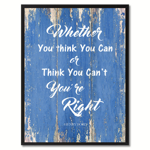 Whether You Think You Can Or Think You Can't You are Right Inspirational Quote Saying Gift Ideas Home Décor Wall Art