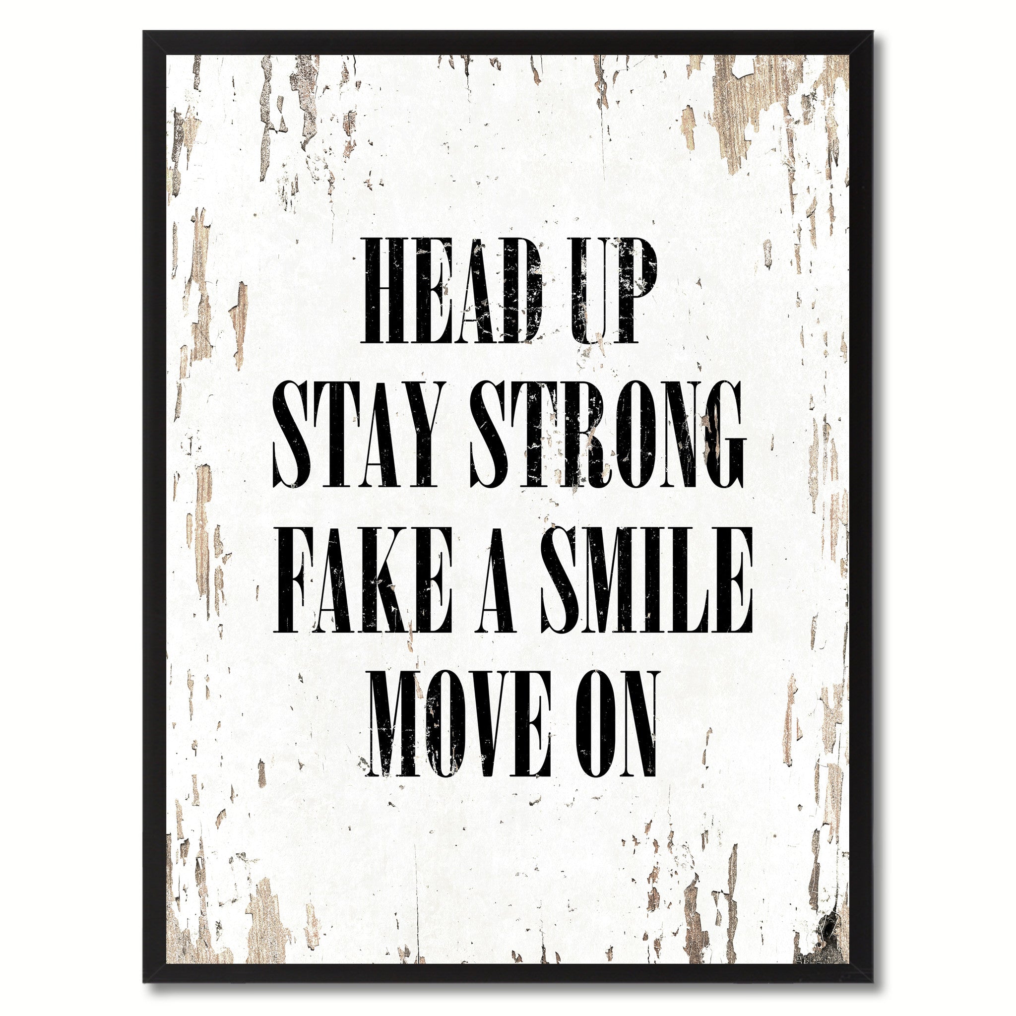 Head up stay strong fake a smile move on Inspirational Quote Saying Gift Ideas Home Decor Wall Art