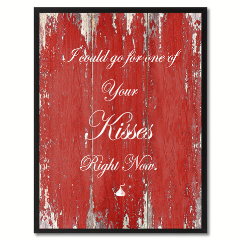 I Could go for one of your Kisses right now Happy Quote Saying Gift Ideas Home Décor Wall Art