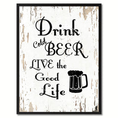 Drink Cold Beer Live The Good Life Saying Canvas Print, Black Picture Frame Home Decor Wall Art Gifts