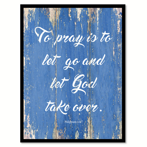 To Pray Is To Let Go Philippians 4:6-7 Quote Saying Gift Ideas Home Decor Wall Art