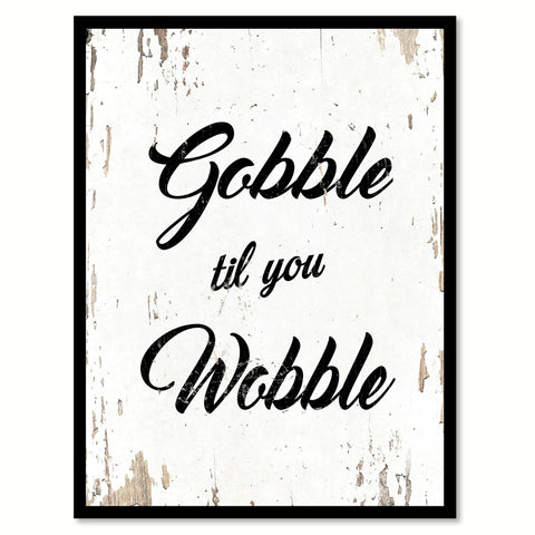 Gobble Til You Wobble Quote Saying Home Decor Wall Art Gift Ideas 111744