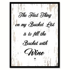 The First Thing On My Bucket List Is To Fill The Bucket With Wine Quote Saying Canvas Print with Picture Frame