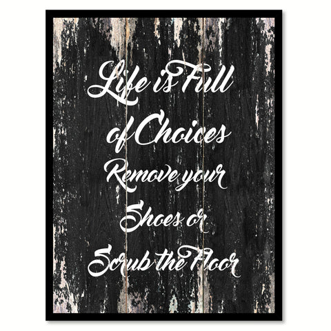 Life Is full of choices remove your shoes or scrub the floor Motivational Quote Saying Canvas Print with Picture Frame Home Decor Wall Art