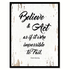 Believe & Act As If It Were Impossible Charles Kettering Motivation Quote Saying Home Decor Wall Art Gift Ideas 111698