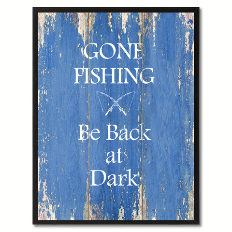 Gone fishing Be Back at Dark  Quote Saying Gift Ideas Home Décor Wall Art