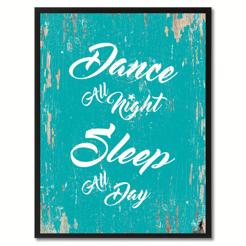 Dance all night sleep all day Happy Quote Saying Gift Ideas Home Decor Wall Art