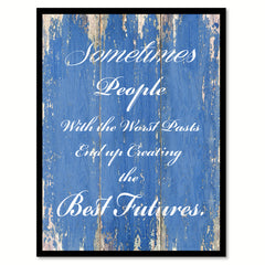 Sometimes people with the worst pasts Inspirational Quote Saying Gift Ideas Home Décor Wall Art