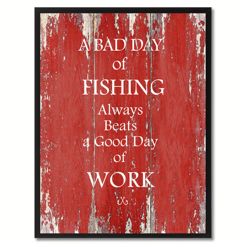 A Bad Day Of Fishing Always Beats A Good Day Of Work Quote Saying Canvas Print Picture Frame Gift Ideas Home Decor Wall Art