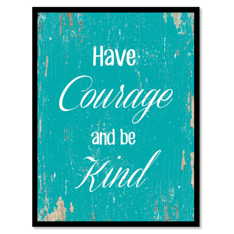 Have Courage And Be Kind Motivation Quote Saying Gift Ideas Home Decor Wall Art 111511