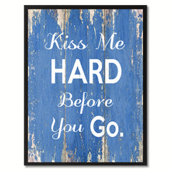 Kiss Me Hard Before You Go Happy Quote Saying Gift Ideas Home Décor Wall Art