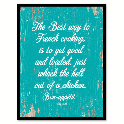 The Best Way To French Cooking Is To Get Good Julia Child Quote Saying Home Decor Wall Art Gift Ideas 111877