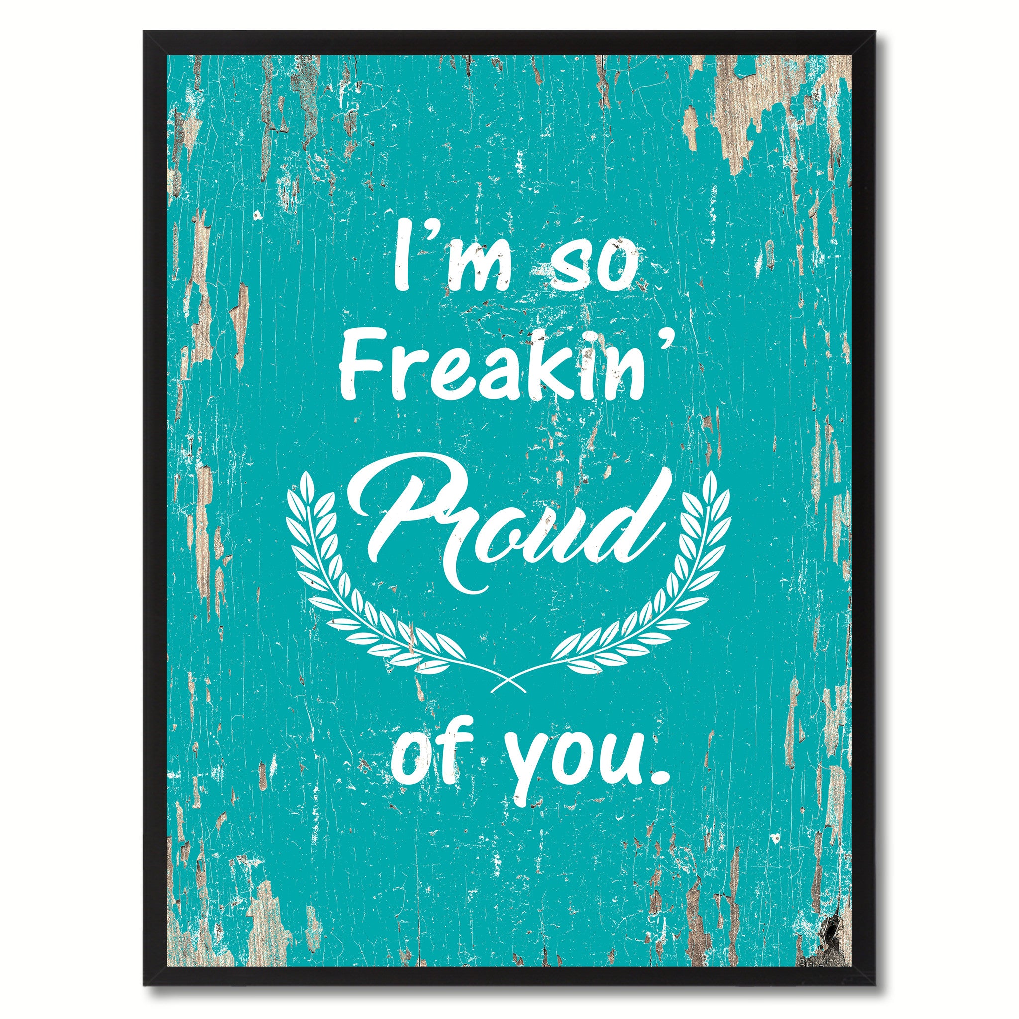 I'm so freaking proud of you  Quote Saying Gift Ideas Home Decor Wall Art