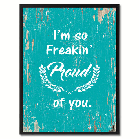 I'm so freaking proud of you  Quote Saying Gift Ideas Home Decor Wall Art