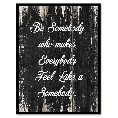Be somebody who makes everybody feel lLike a somebody Motivational Quote Saying Canvas Print with Picture Frame Home Decor Wall Art