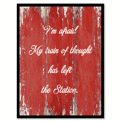 I'm Afraid My Train Of Thought Has Left The Station Quote Saying Gift Ideas Home Decor Wall Art