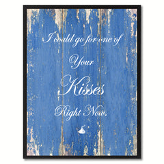 I Could go for one of your Kisses right now Happy Quote Saying Gift Ideas Home Décor Wall Art