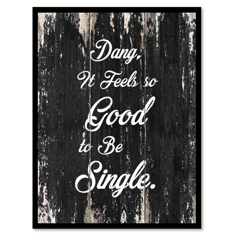 Dang it feels so good to be single Funny Quote Saying Canvas Print with Picture Frame Home Decor Wall Art