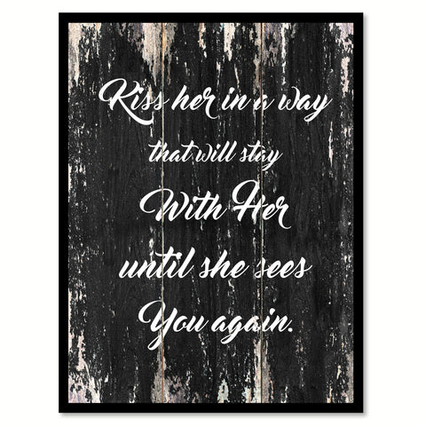 Kiss her in a way that will stay with her until she sees you again Motivational Quote Saying Canvas Print with Picture Frame Home Decor Wall Art