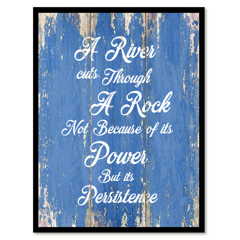 A River Cuts Through A Rock Not Because Of Its Power But Its Persistence Inspirational Quote Saying Gift Ideas Home Decor Wall Art